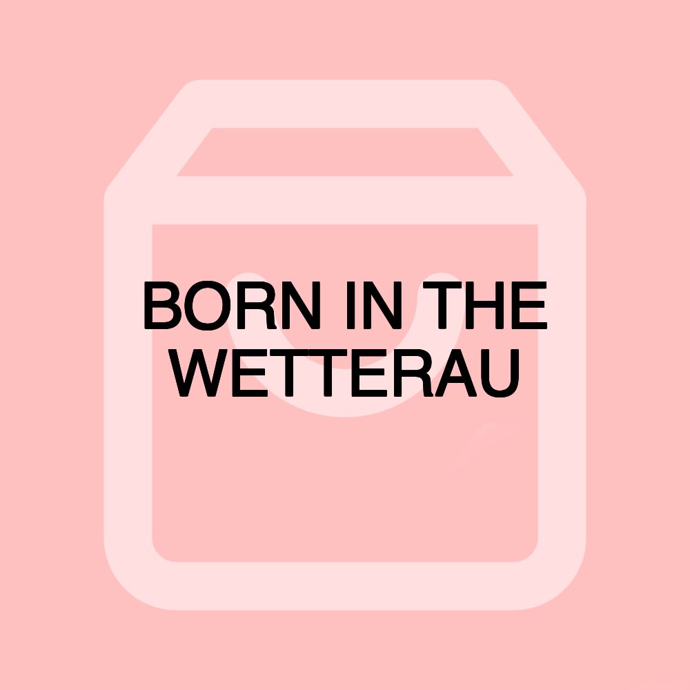 BORN IN THE WETTERAU