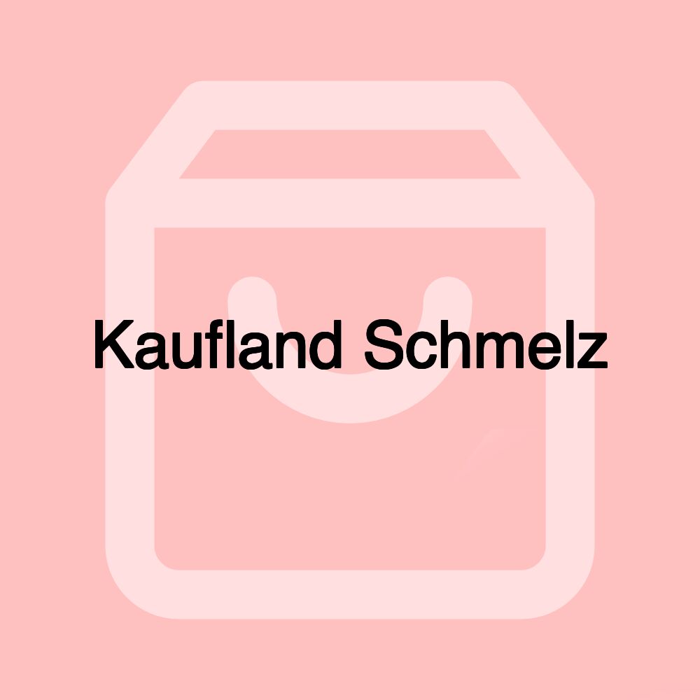 Kaufland Schmelz