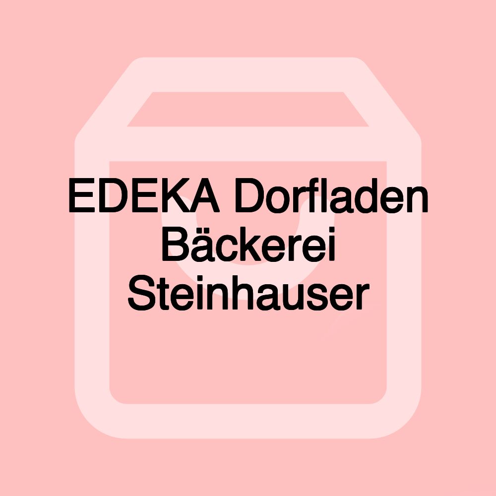 EDEKA Dorfladen Bäckerei Steinhauser EDEKA Dorfladen Bäckerei Steinhauser