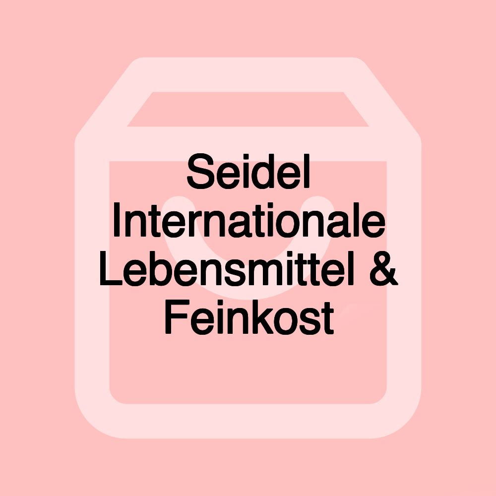Seidel Internationale Lebensmittel & Feinkost