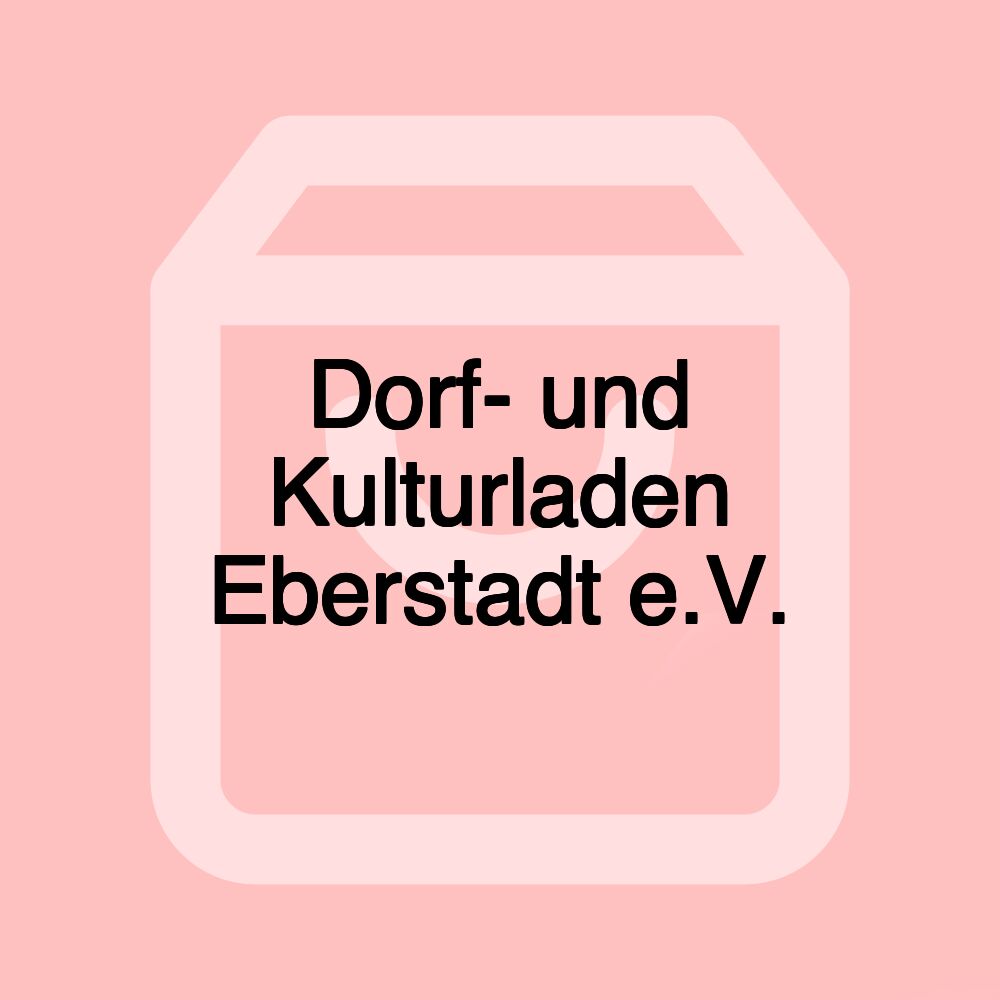 Dorf- und Kulturladen Eberstadt e.V. Dorf- und Kulturladen Eberstadt e.V.