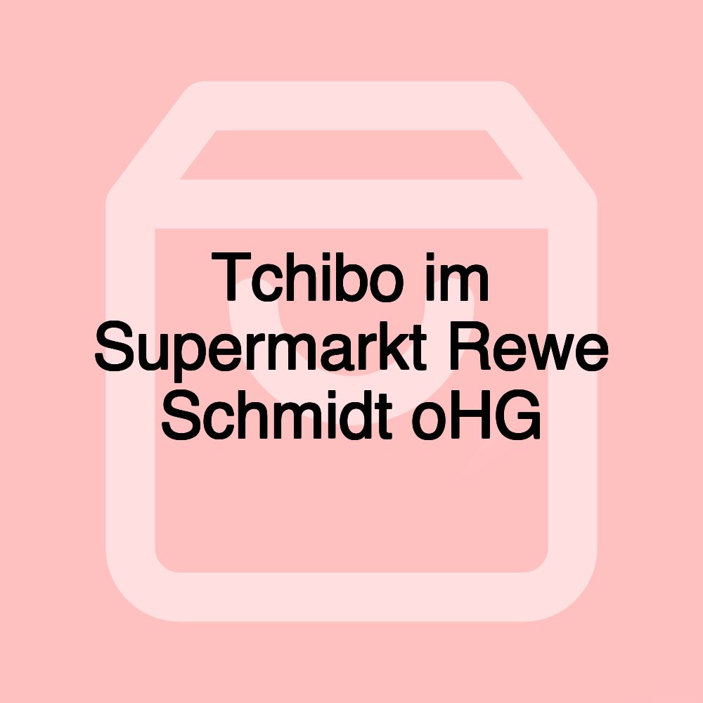 Tchibo im Supermarkt Rewe Schmidt oHG