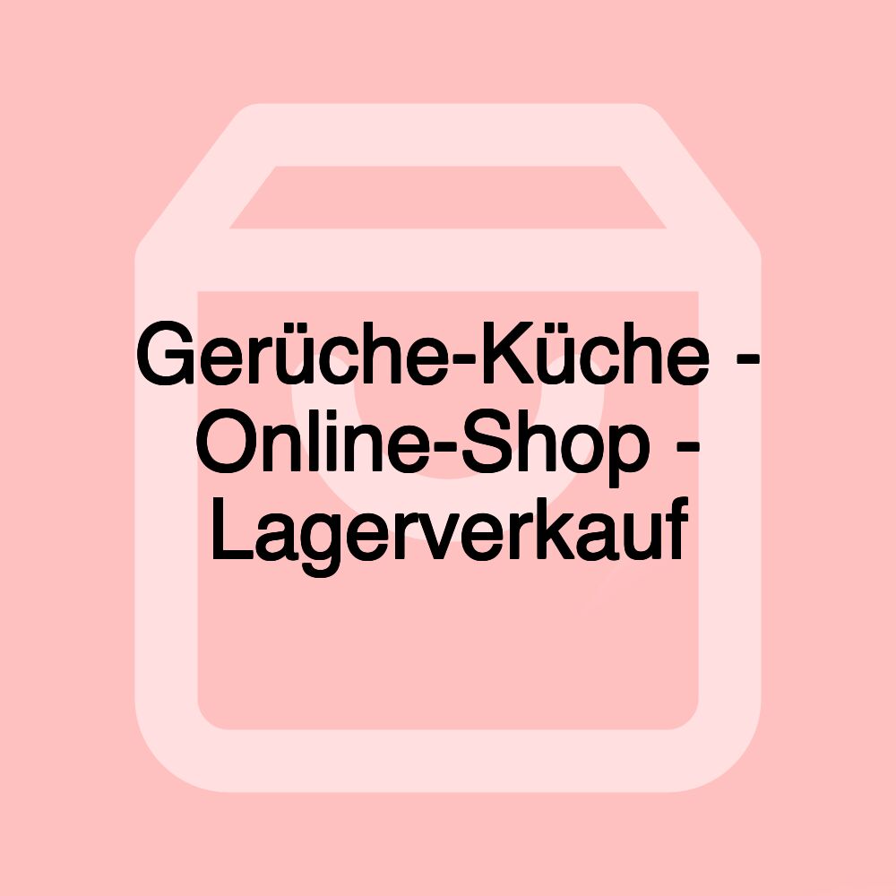 Gerüche-Küche - Online-Shop - Lagerverkauf Gerüche-Küche - Online-Shop - Lagerverkauf