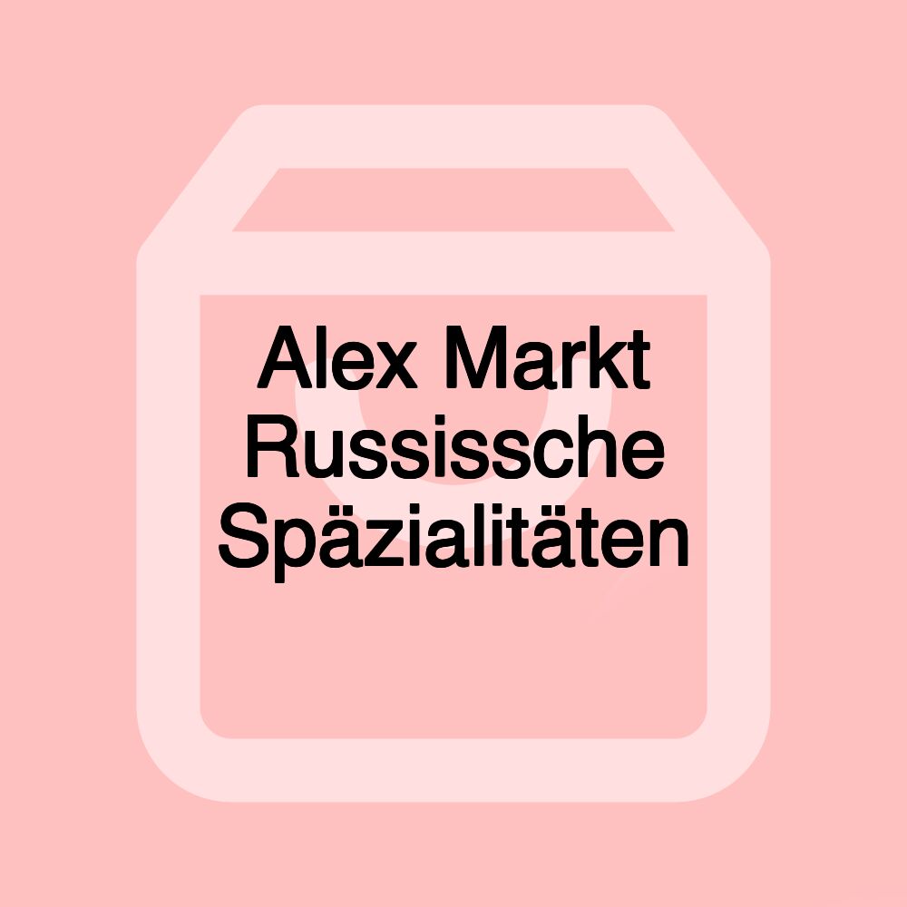 Alex Markt Russissche Späzialitäten
