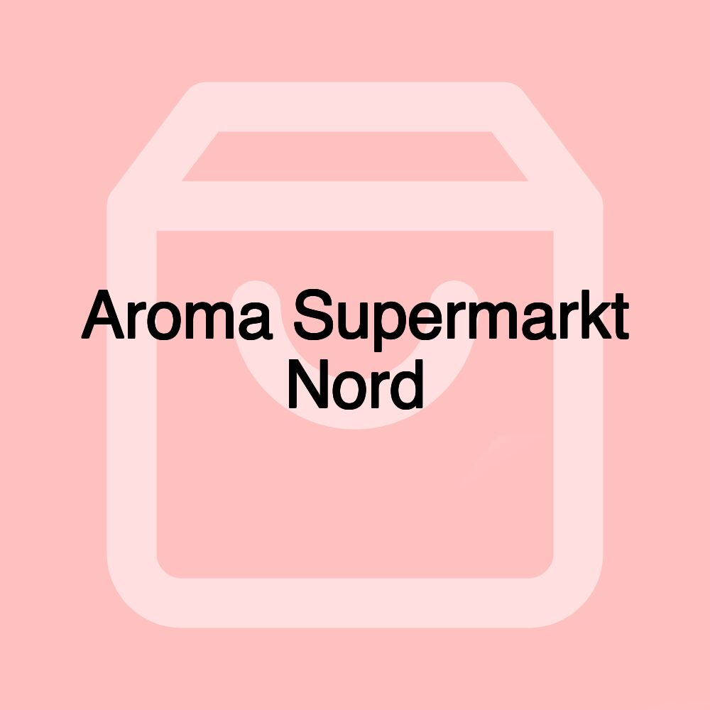 Aroma Supermarkt Nord