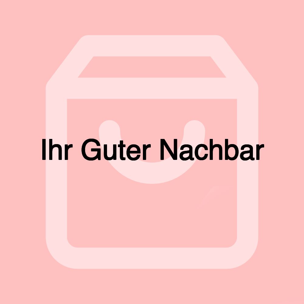 Ihr Guter Nachbar