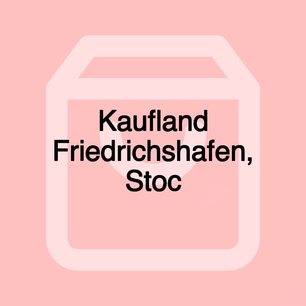 Kaufland Friedrichshafen, Stoc Kaufland Friedrichshafen, Stoc