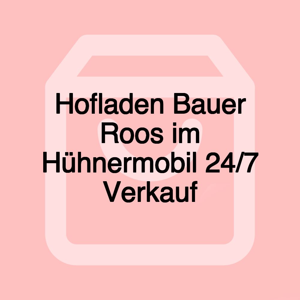 Hofladen Bauer Roos im Hühnermobil 24/7 Verkauf Hofladen Bauer Roos im Hühnermobil 24/7 Verkauf