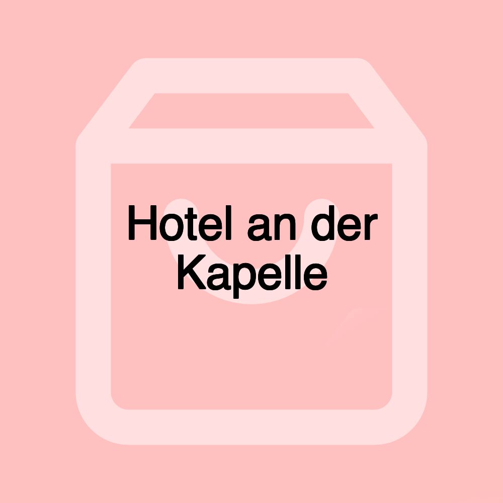 Hotel an der Kapelle Hotel an der Kapelle