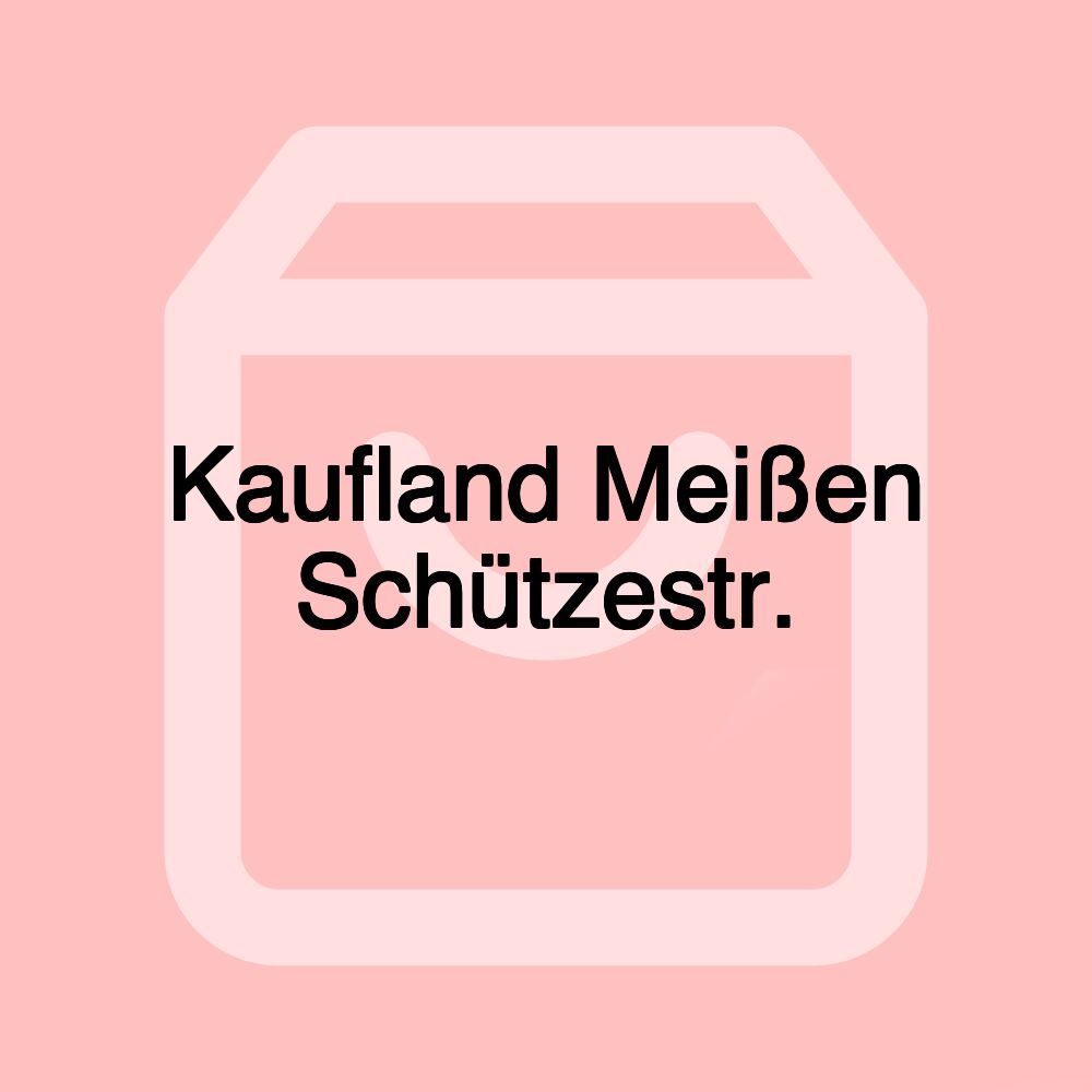 Kaufland Meißen Schützestr. Kaufland Meißen Schützestr.
