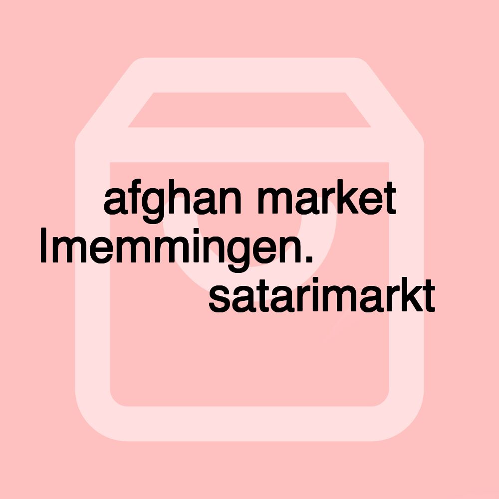 afghan market |memmingen.افغان مارکتsatarimarkt afghan market |memmingen.افغان مارکتsatarimarkt