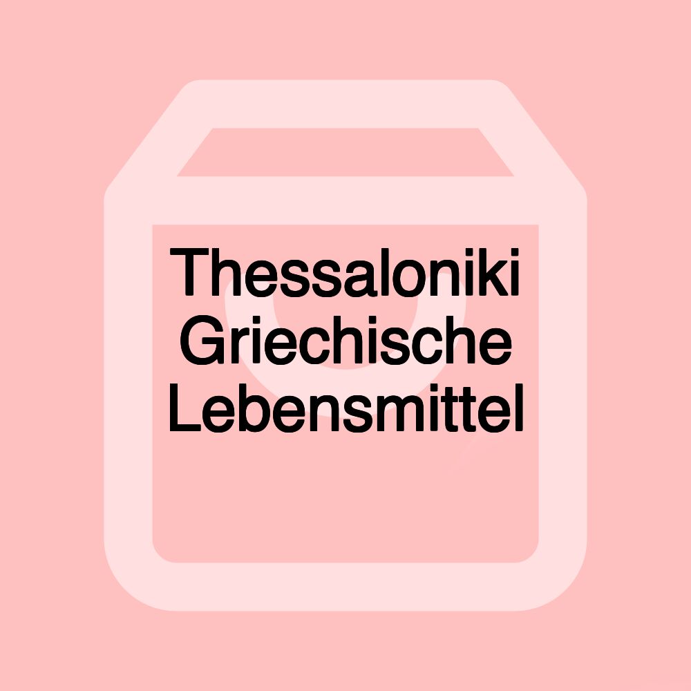 Thessaloniki Griechische Lebensmittel Thessaloniki Griechische Lebensmittel