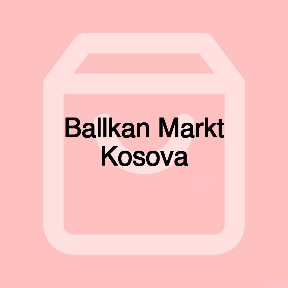 Ballkan Markt Kosova Ballkan Markt Kosova