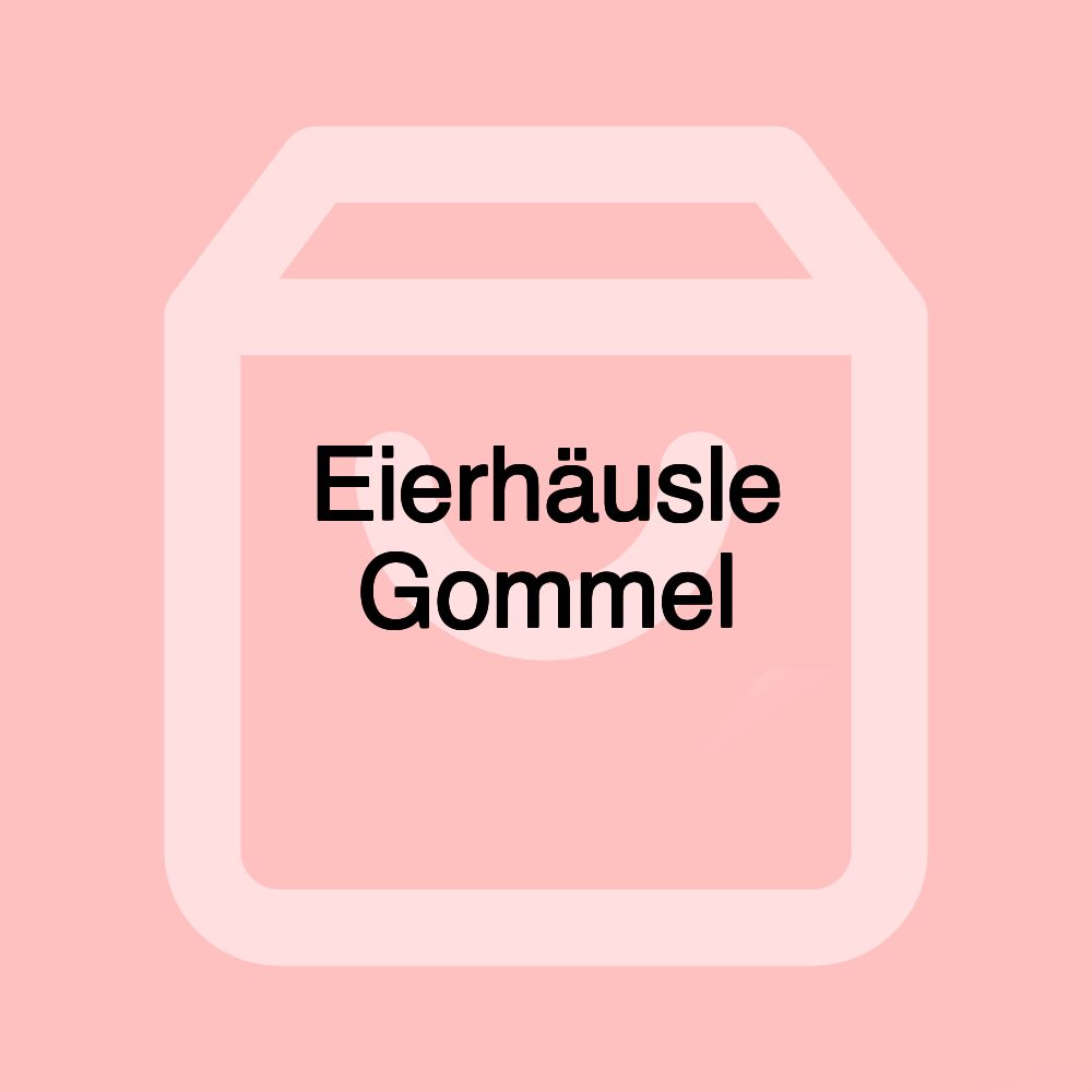 Eierhäusle Gommel