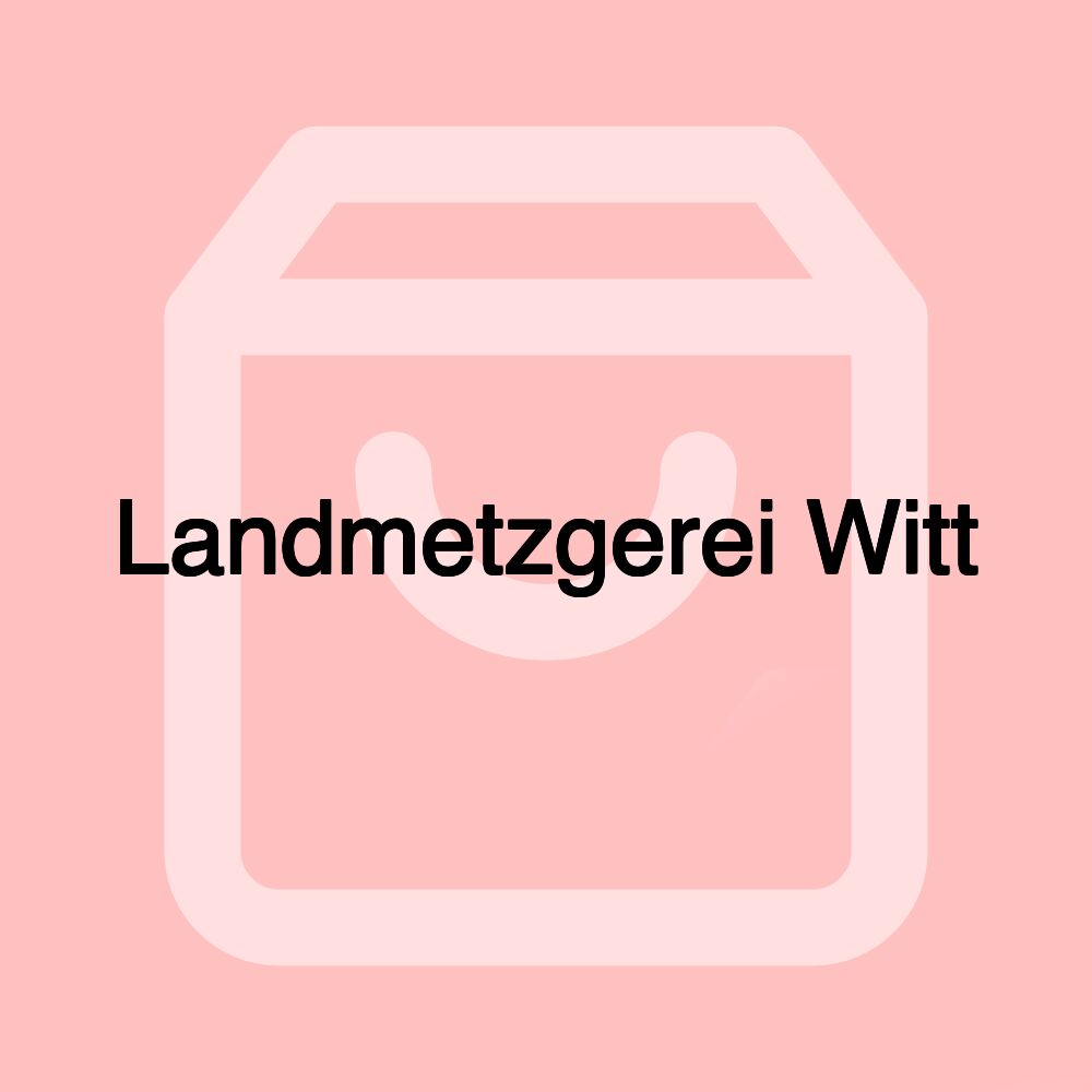 Landmetzgerei Witt Landmetzgerei Witt
