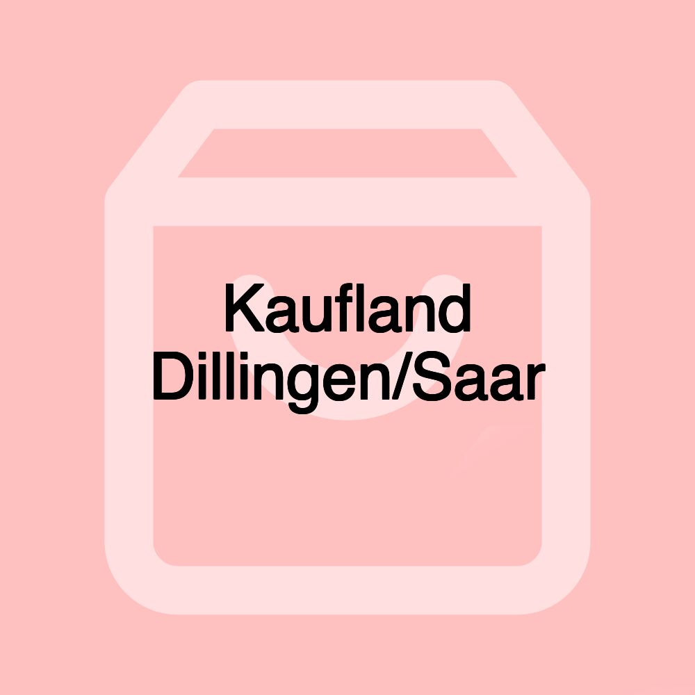 Kaufland Dillingen/Saar