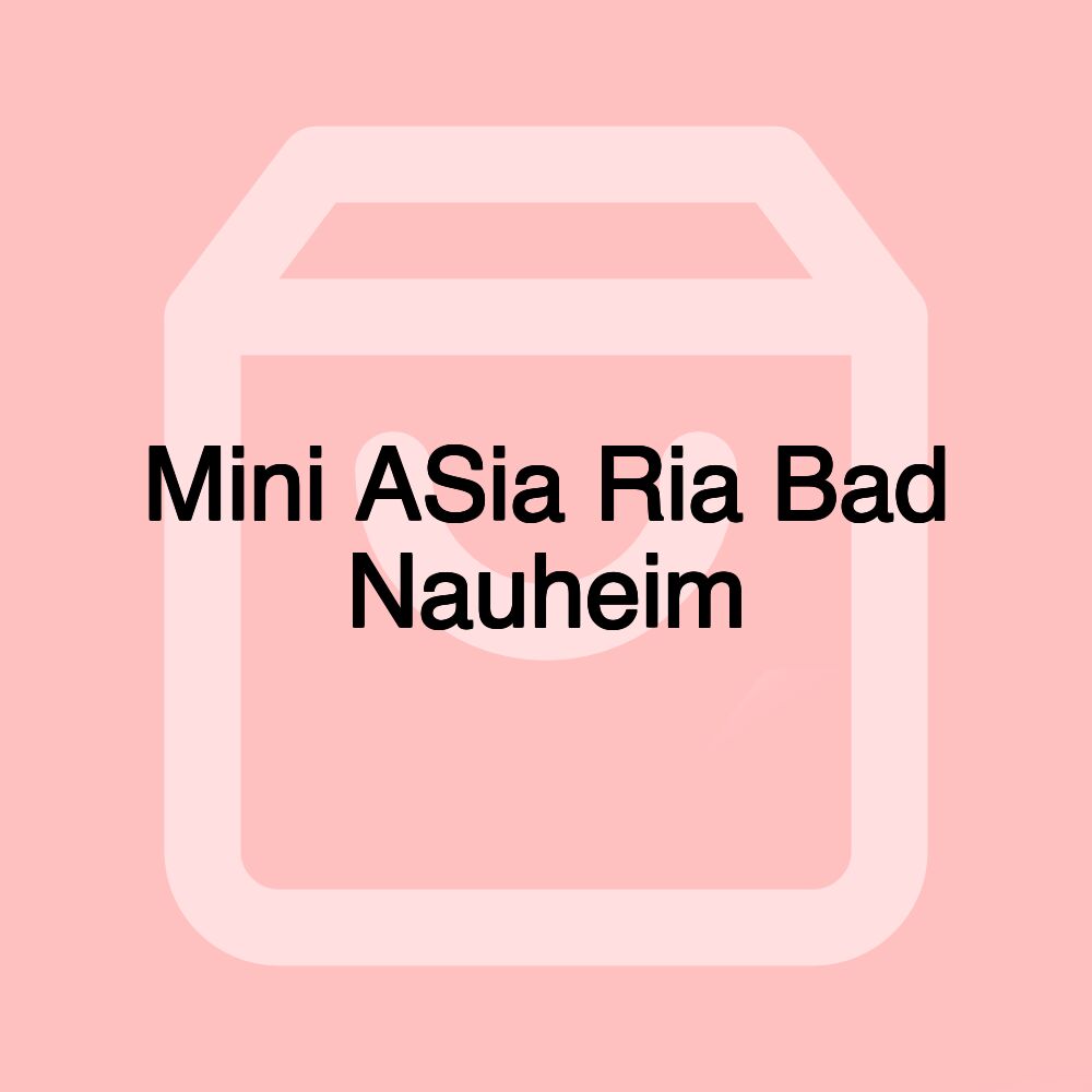 Mini ASia Ria Bad Nauheim Mini ASia Ria Bad Nauheim