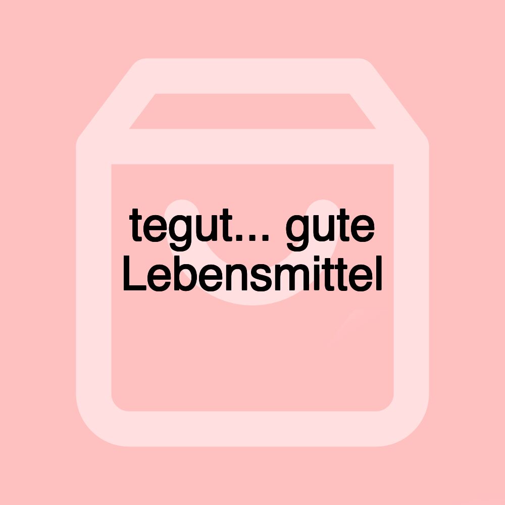 tegut... gute Lebensmittel tegut... gute Lebensmittel