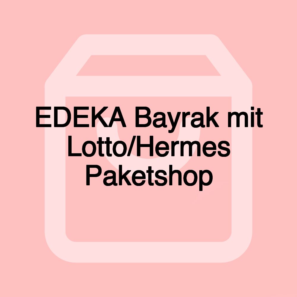 EDEKA Bayrak mit Lotto/Hermes Paketshop