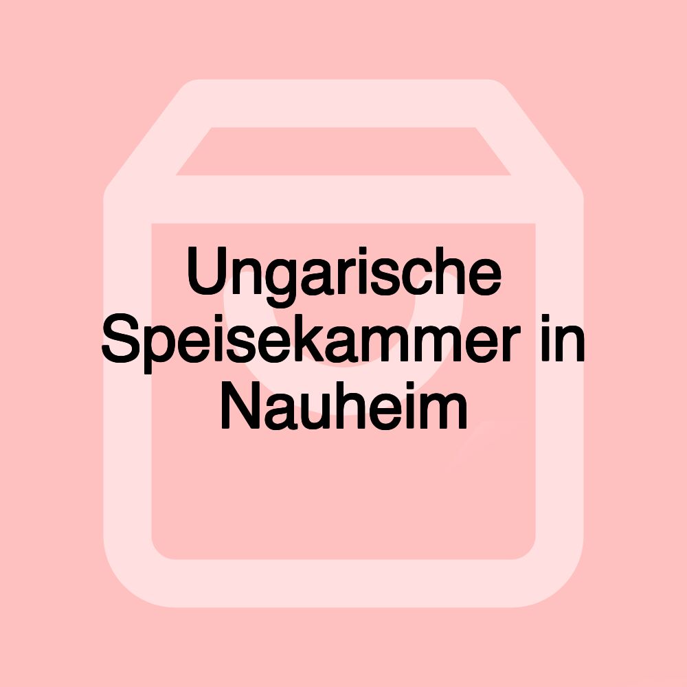 Ungarische Speisekammer in Nauheim Ungarische Speisekammer in Nauheim