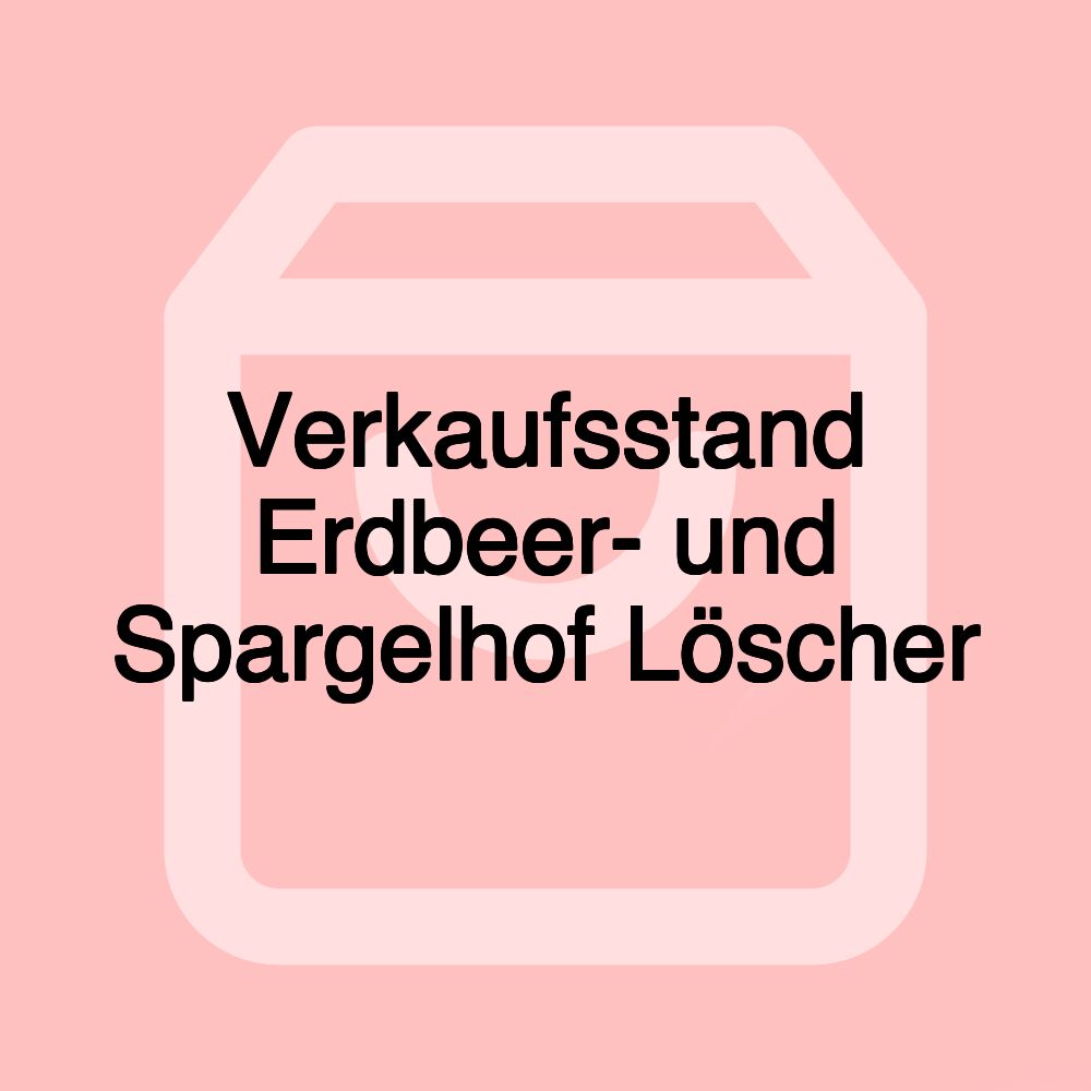 Verkaufsstand Erdbeer- und Spargelhof Löscher Verkaufsstand Erdbeer- und Spargelhof Löscher