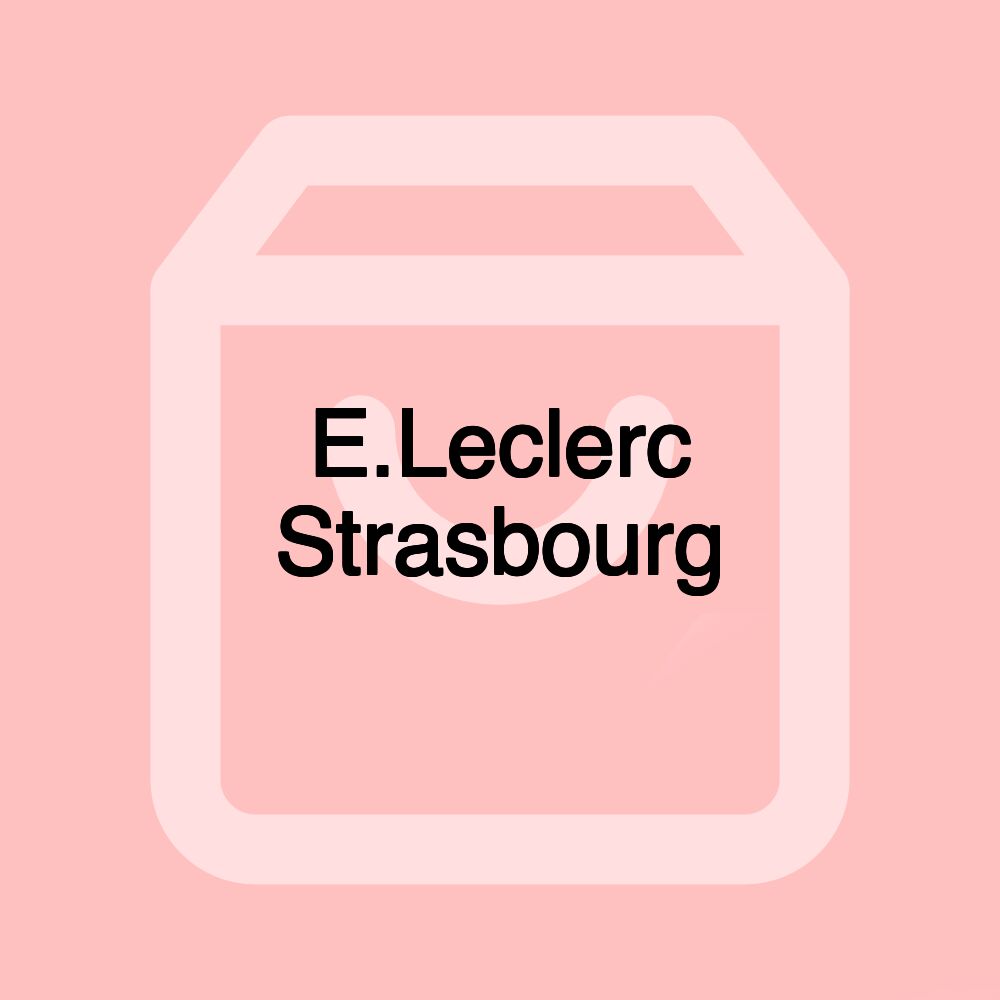 E.Leclerc Strasbourg E.Leclerc Strasbourg