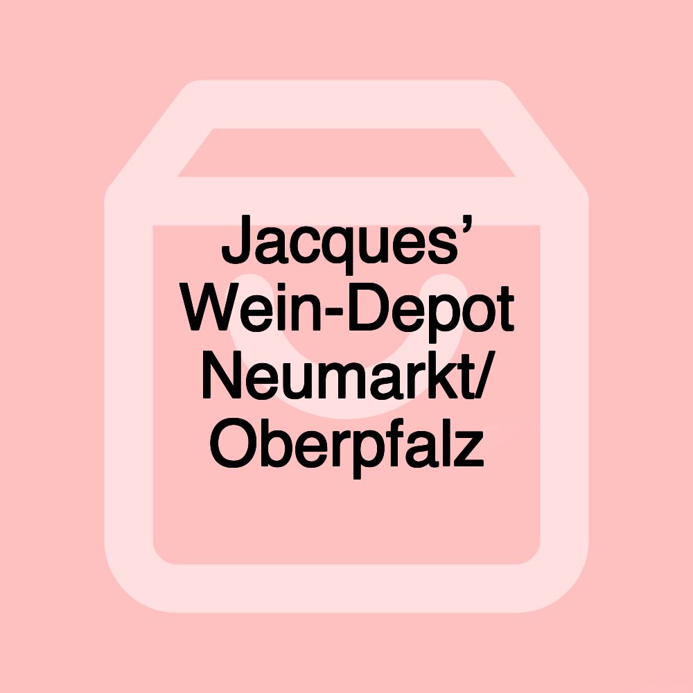 Jacques’ Wein-Depot Neumarkt/ Oberpfalz Jacques’ Wein-Depot Neumarkt/ Oberpfalz