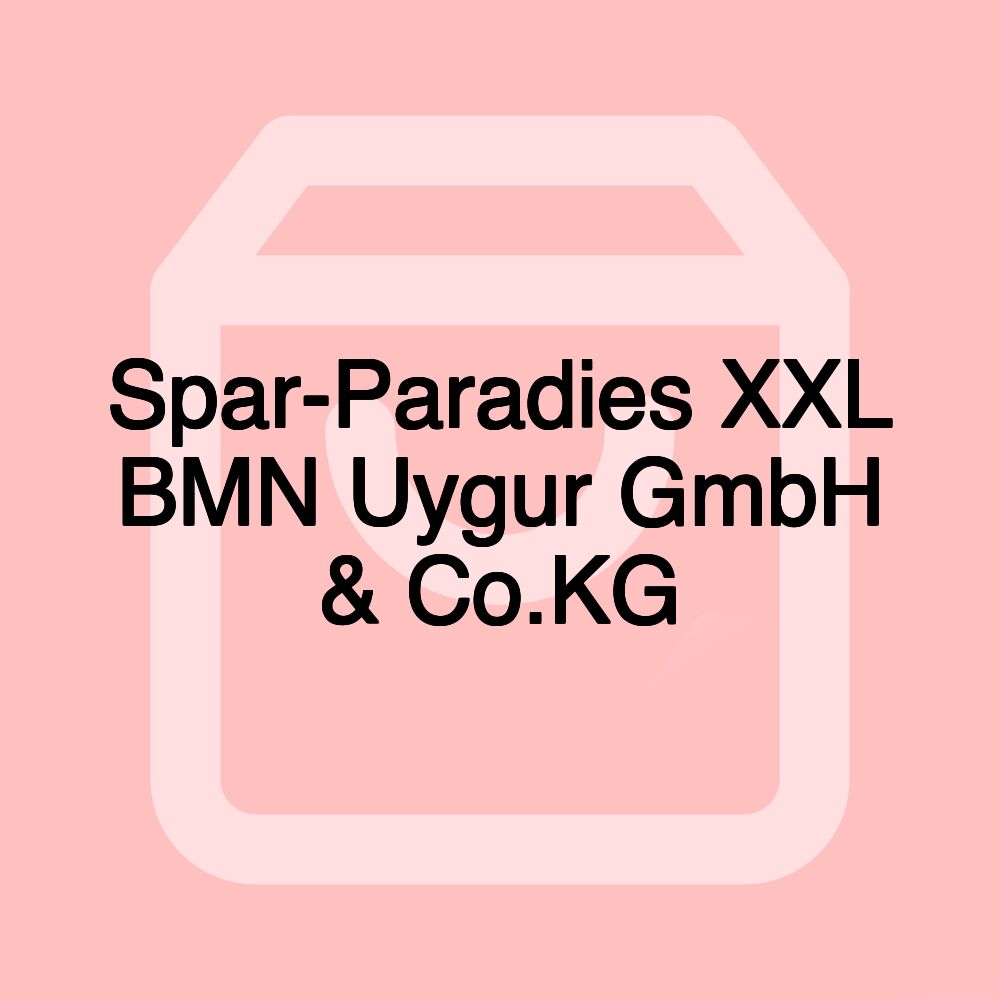 Spar-Paradies XXL BMN Uygur GmbH & Co.KG