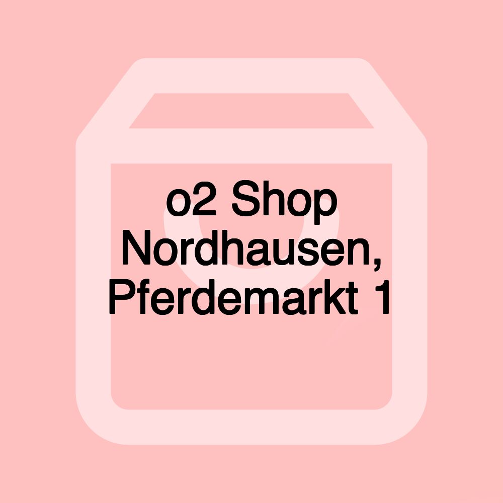 o2 Shop Nordhausen, Pferdemarkt 1 o2 Shop Nordhausen, Pferdemarkt 1