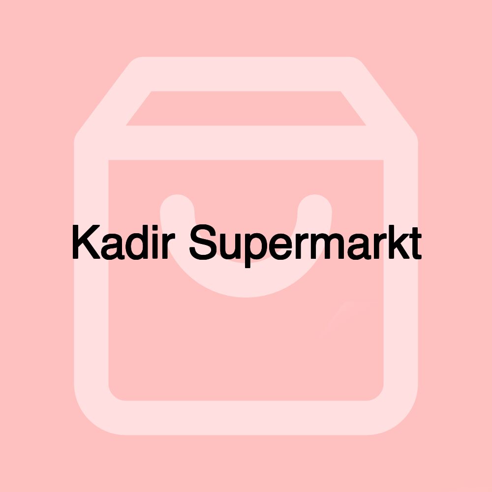 Kadir Supermarkt Kadir Supermarkt