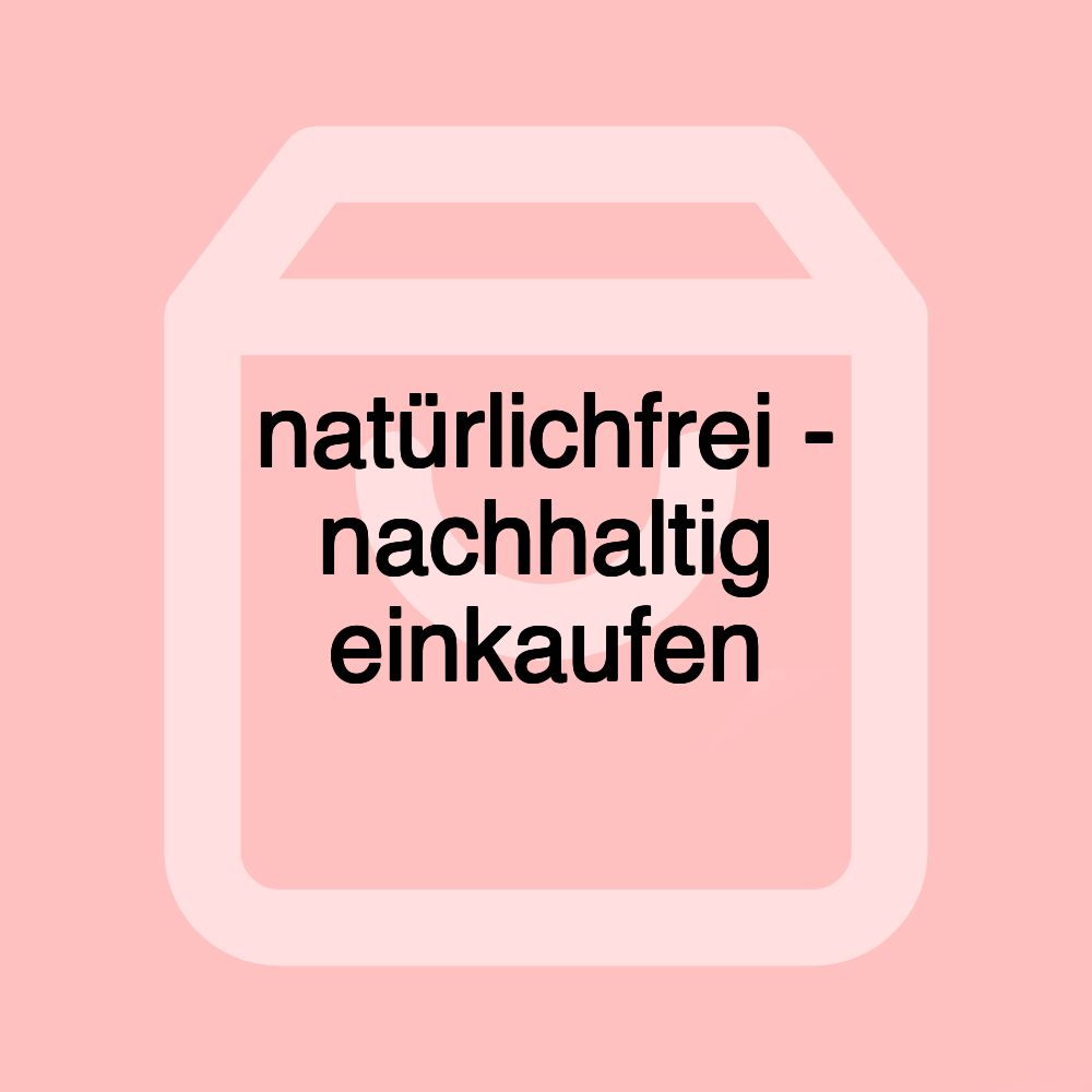 natürlichfrei - nachhaltig einkaufen