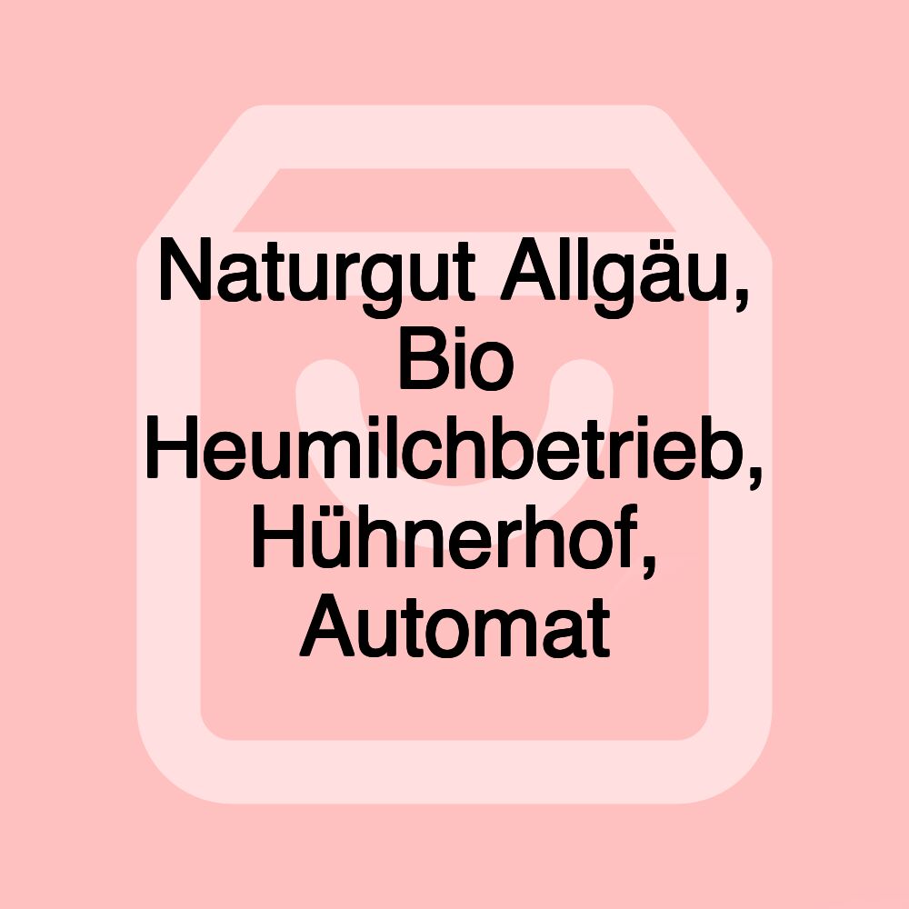Naturgut Allgäu, Bio Heumilchbetrieb, Hühnerhof, Automat Naturgut Allgäu, Bio Heumilchbetrieb, Hühnerhof, Automat