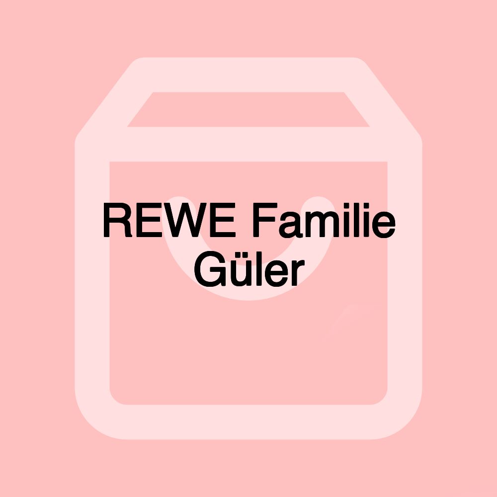REWE Familie Güler REWE Familie Güler