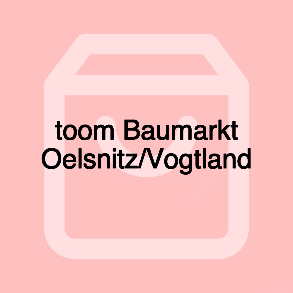 toom Baumarkt Oelsnitz/Vogtland