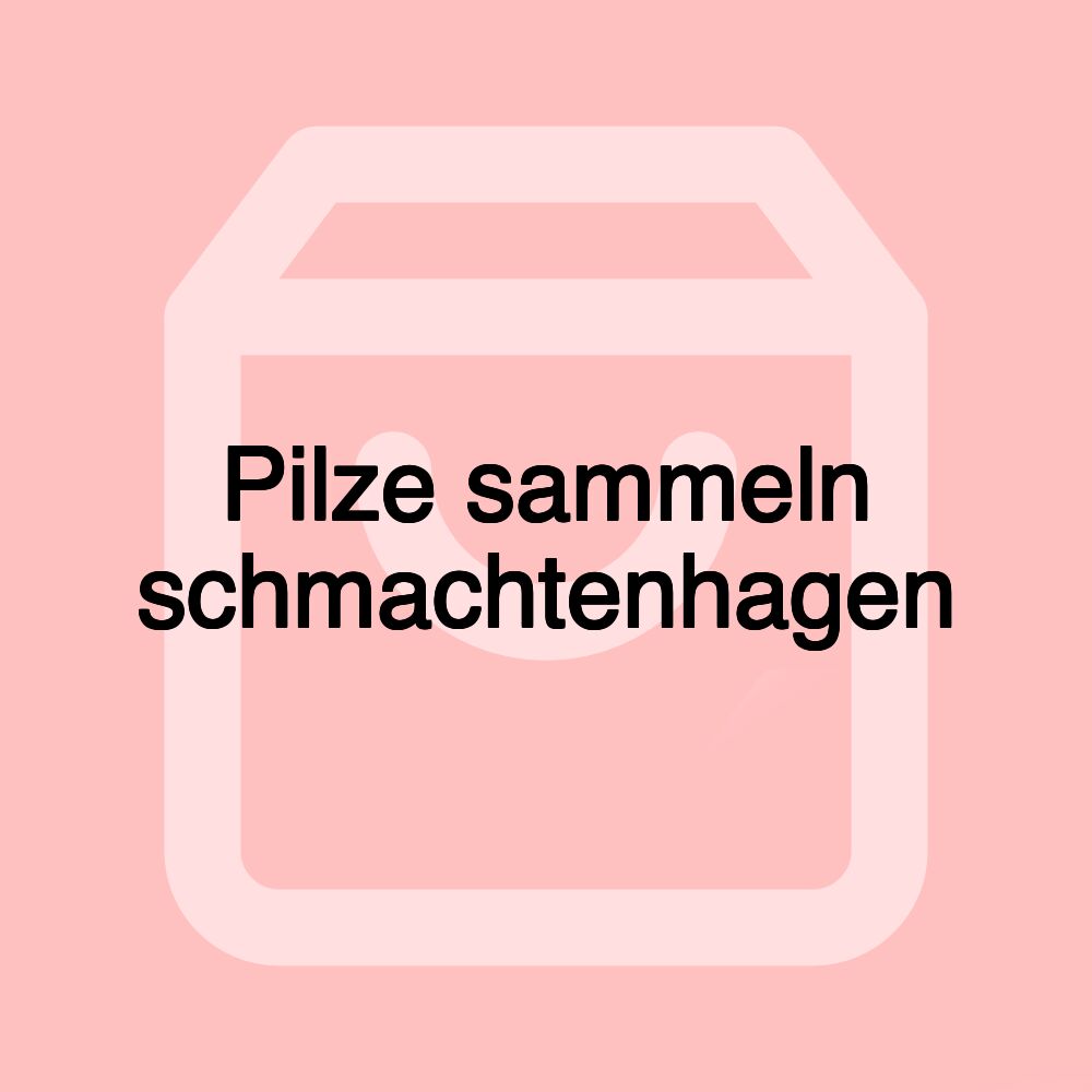 Pilze sammeln schmachtenhagen