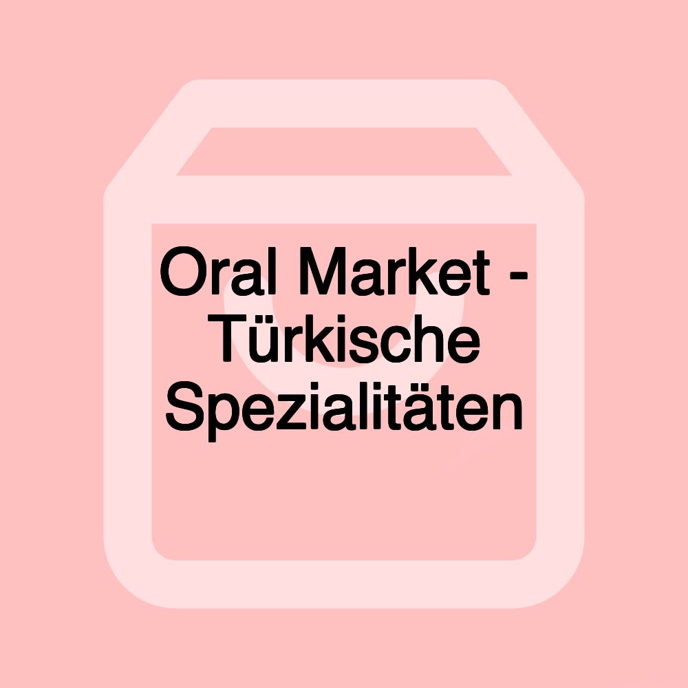 Oral Market - Türkische Spezialitäten
