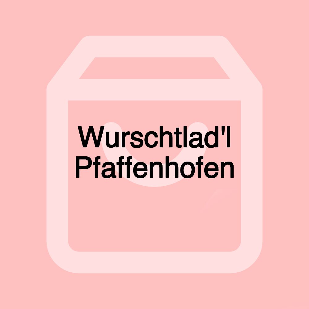 Wurschtlad'l Pfaffenhofen