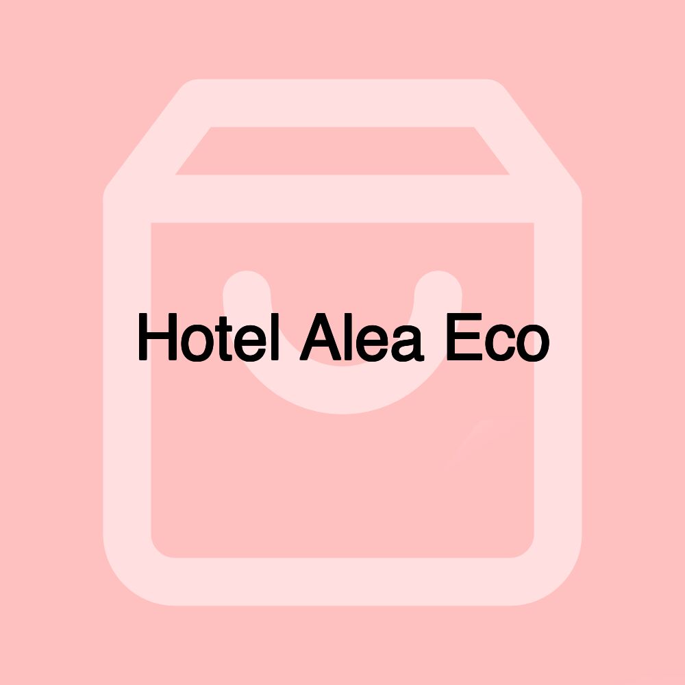 Hotel Alea Eco Hotel Alea Eco