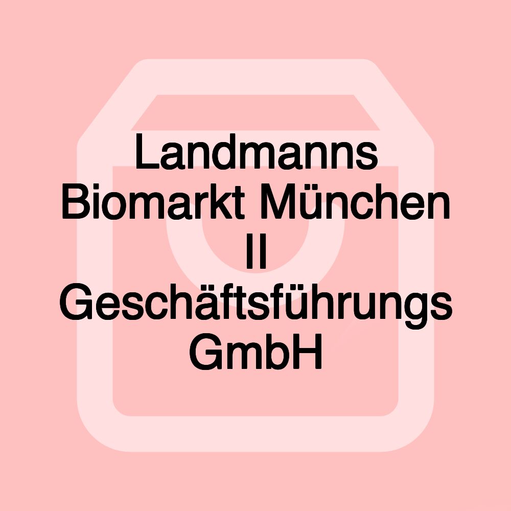 Landmanns Biomarkt München II Geschäftsführungs GmbH Landmanns Biomarkt München II Geschäftsführungs GmbH