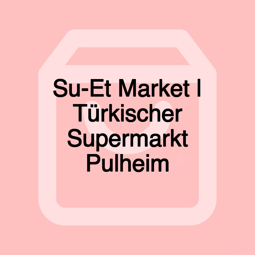 Su-Et Market | Türkischer Supermarkt Pulheim Su-Et Market | Türkischer Supermarkt Pulheim