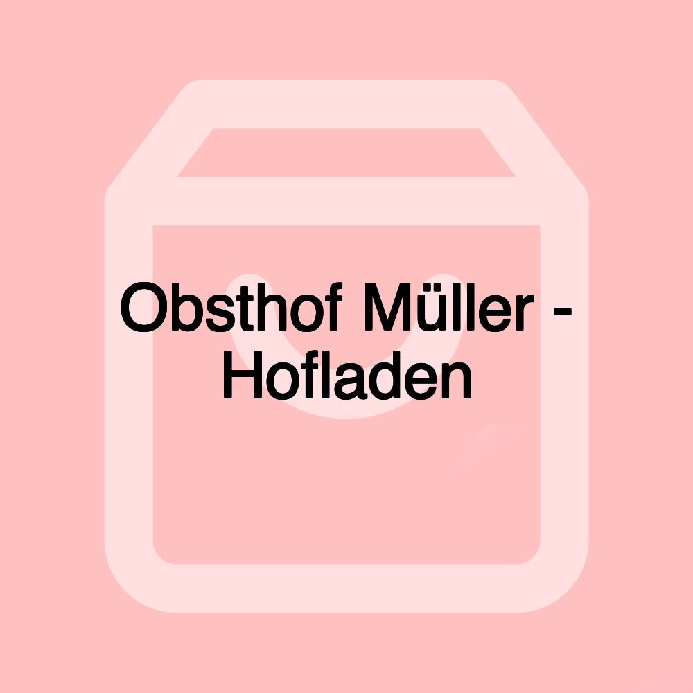 Obsthof Müller - Hofladen Obsthof Müller - Hofladen