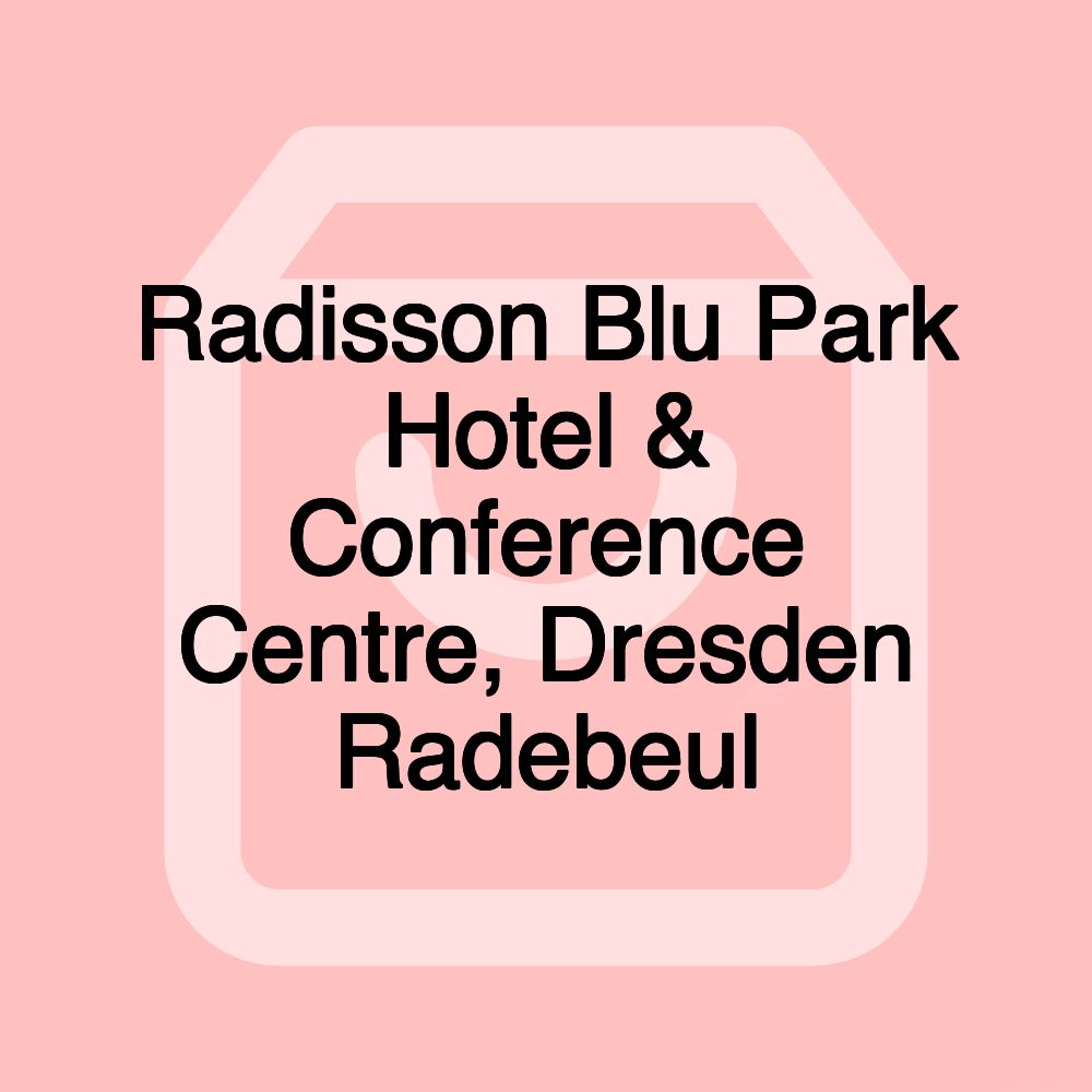Radisson Blu Park Hotel & Conference Centre, Dresden Radebeul