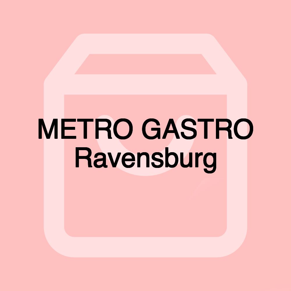 METRO GASTRO Ravensburg METRO GASTRO Ravensburg