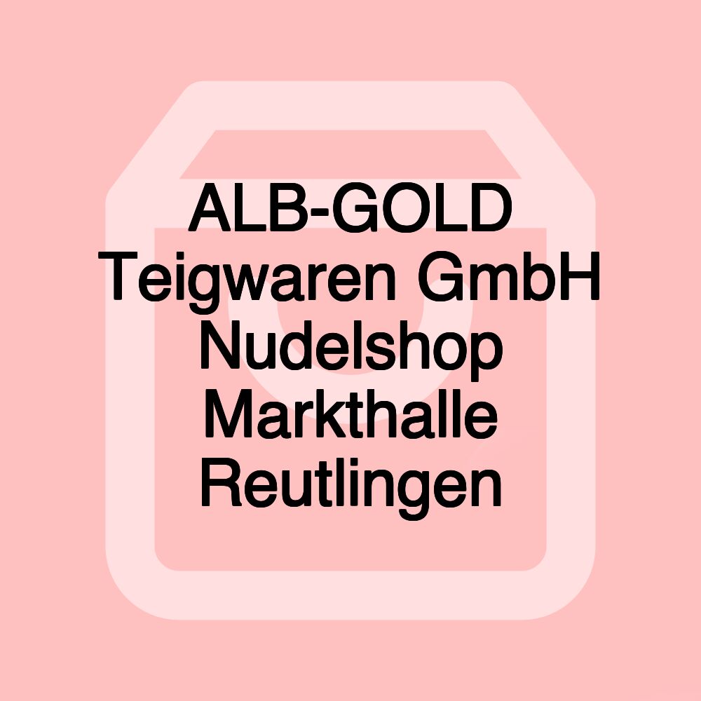 ALB-GOLD Teigwaren GmbH Nudelshop Markthalle Reutlingen ALB-GOLD Teigwaren GmbH Nudelshop Markthalle Reutlingen