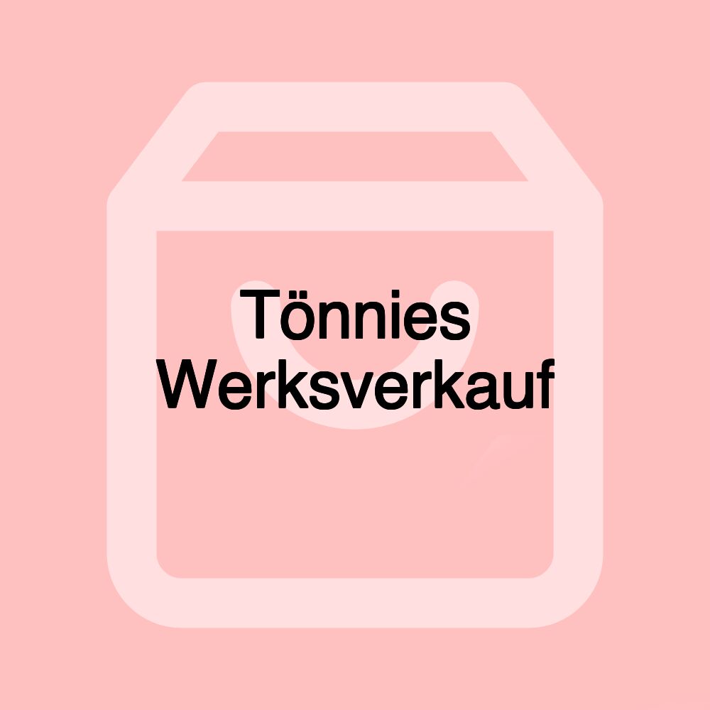 Tönnies Werksverkauf Tönnies Werksverkauf