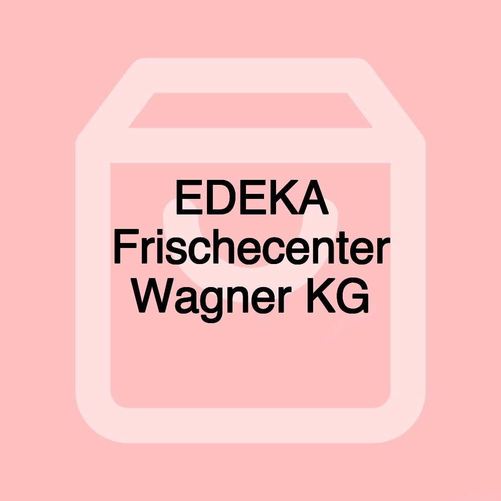 EDEKA Frischecenter Wagner KG