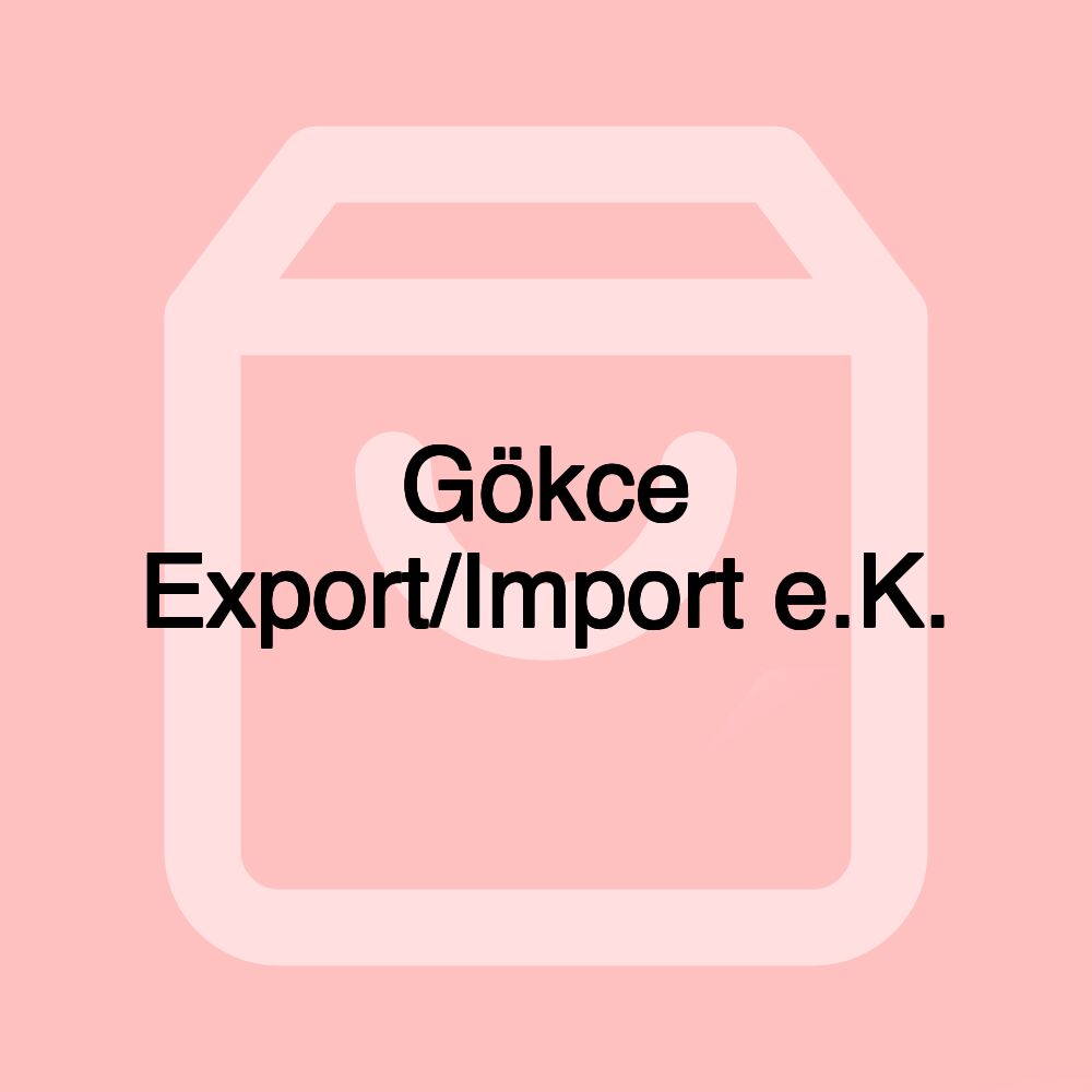 Gökce Export/Import e.K. Gökce Export/Import e.K.