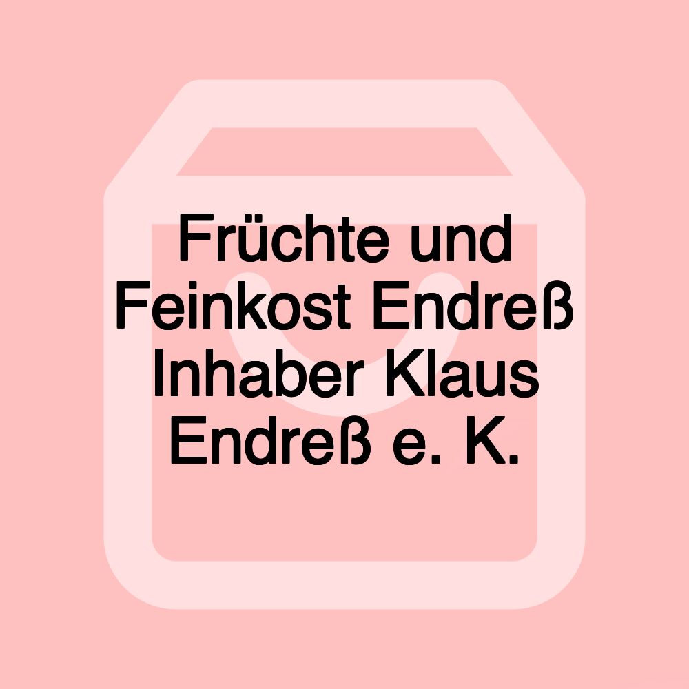 Früchte und Feinkost Endreß Inhaber Klaus Endreß e. K.