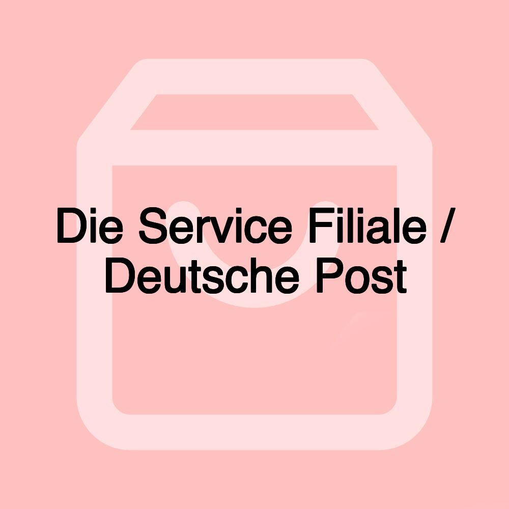 Die Service Filiale / Deutsche Post Die Service Filiale / Deutsche Post