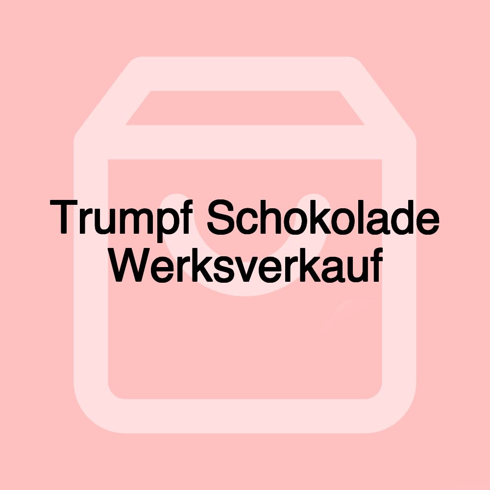 Trumpf Schokolade Werksverkauf